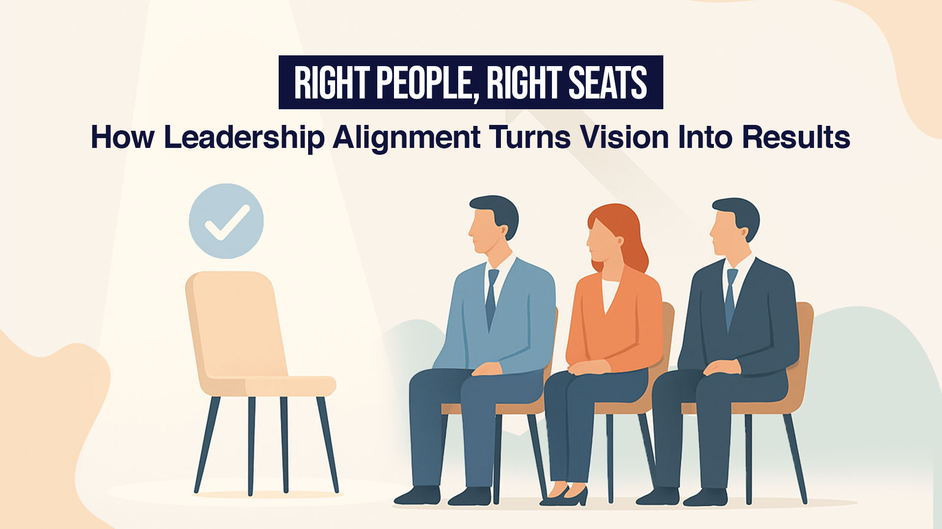 Right People, Right Seats: How Leadership Alignment Turns Vision Into Results